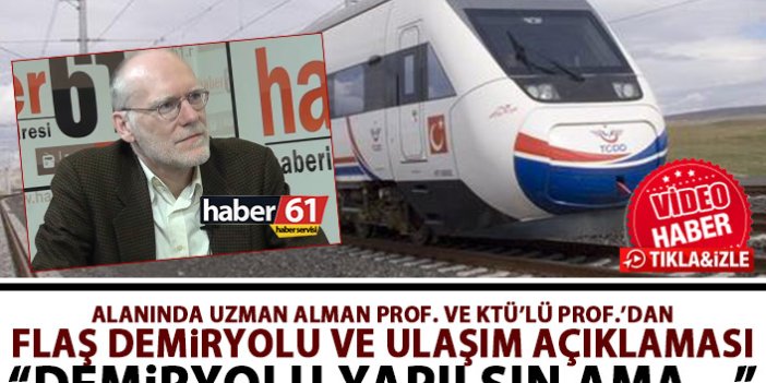 Alman Profesörden Trabzon için demiryolu açıklaması: Mutlaka yapın ama...