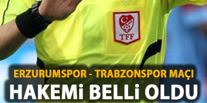 Erzurumspor - Trabzonspor maçı hakemi belli oldu