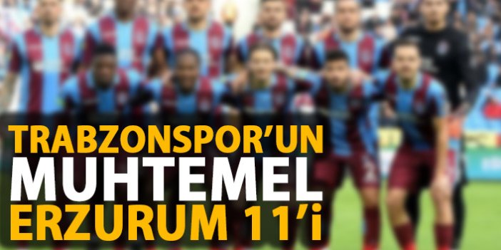 Trabzonspor'un muhtemel Erzurum 11'i