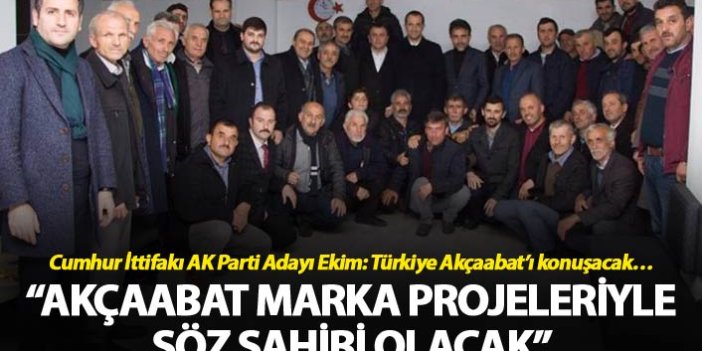 Cumhur İttifakı AK Parti Adayı Ekim: Türkiye Akçaabat’ı konuşacak