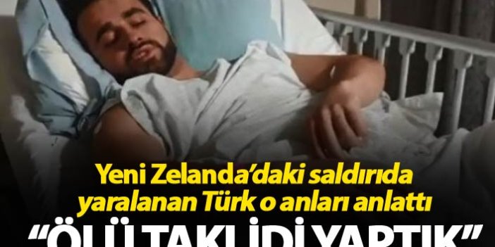 Yeni Zelanda'daki saldırıdan yaralı kurtulan Türk Konuştu: 'Ölü taklidi yaptık'