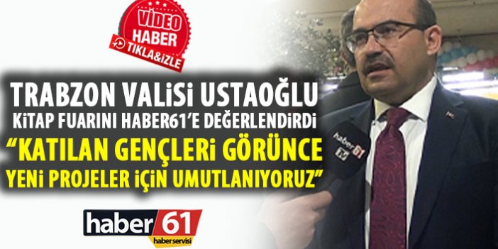 Trabzon Valisi Ustaoğlu: Katılan genç oranı yeni projeler için bizi heyecanlandırıyor!