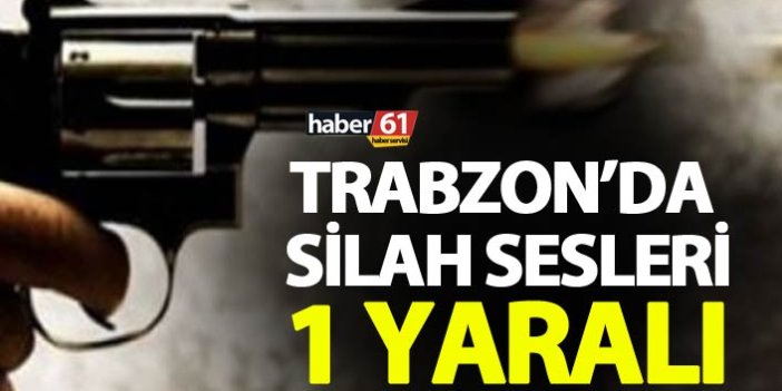 Trabzon’da silah sesleri - 1 yaralı
