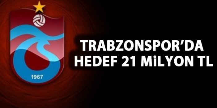 Trabzonspor'da hedef 21 Milyon TL!