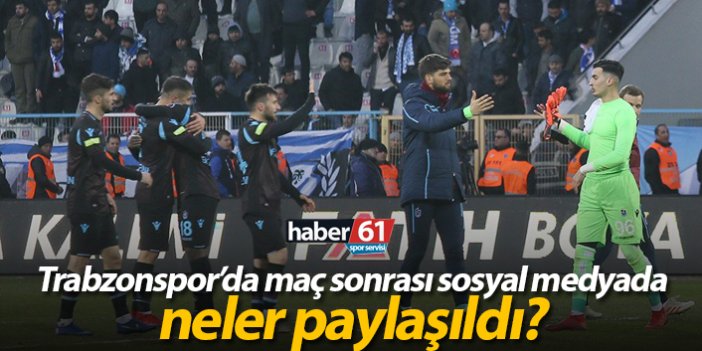 Trabzonspor'da maç sonrası sosyal medyada neler paylaşıldı?