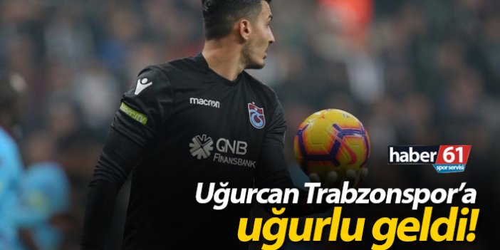 Uğurcan Trabzonspor'a uğurlu geldi!