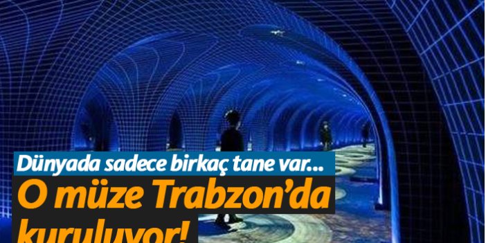 O müze Trabzon'da kuruluyor!