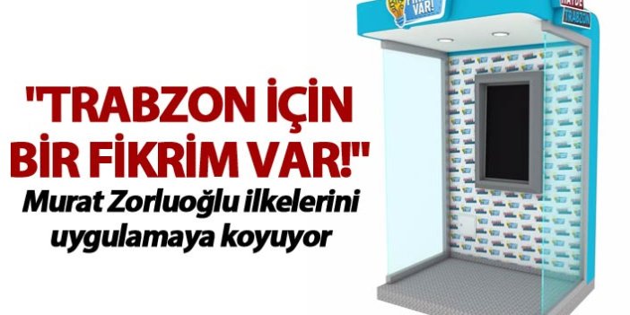 "Trabzon için bir fikrim var!"