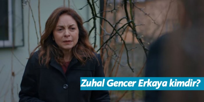 Canevim dizisi oyuncusu Zuhal Gencer Erkaya kimdir, nerelidir, kaç yaşındadır?