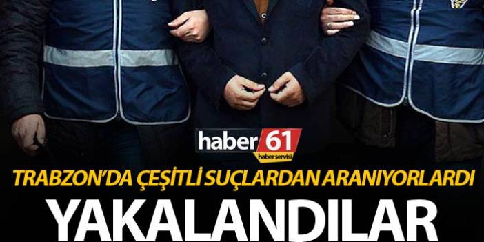Trabzon’da çeşitli suçlardan aranan 3 kişi yakalandı. 20 Mart 2019