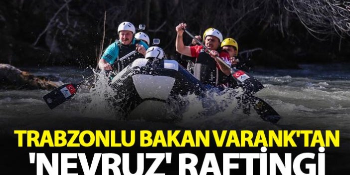 Trabzonlu Bakan Varank'tan 'Nevruz' raftingi