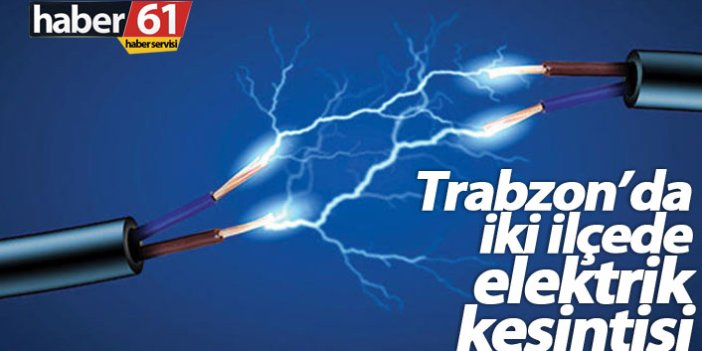 Trabzon’da iki ilçede elektrik kesilecek