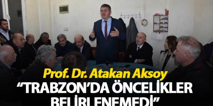 Atakan Aksoy: “Trabzon’da öncelikler belirlenemedi”