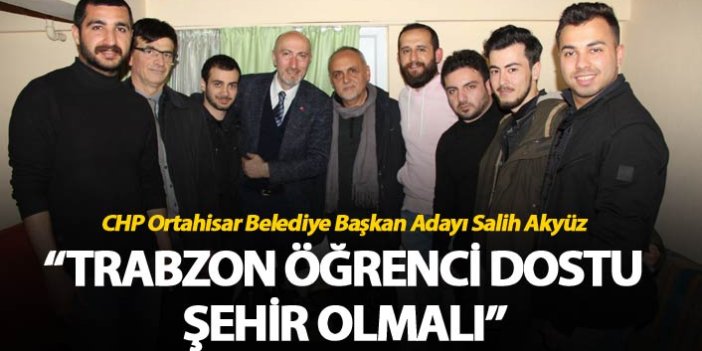 Salih Akyüz: "Trabzon öğrenci dostu şehir olmalı"
