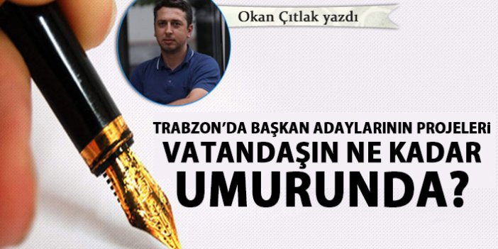 Trabzon'da başkan adaylarının projeleri