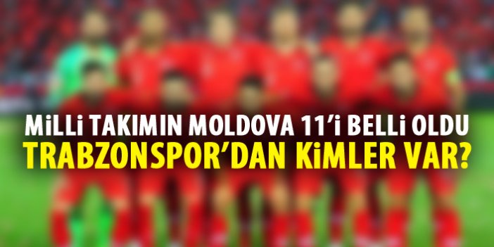 Milli takımın Moldova 11'i belli oldu