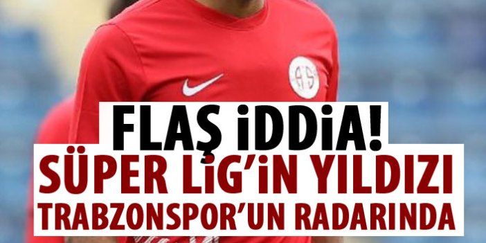 Flaş iddia! Süper ligin yıldızı Trabzonspor'un radarında