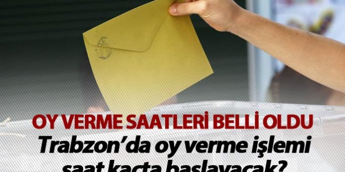 Trabzon'da oy kullanma işlemi saat kaçta başlayacak?