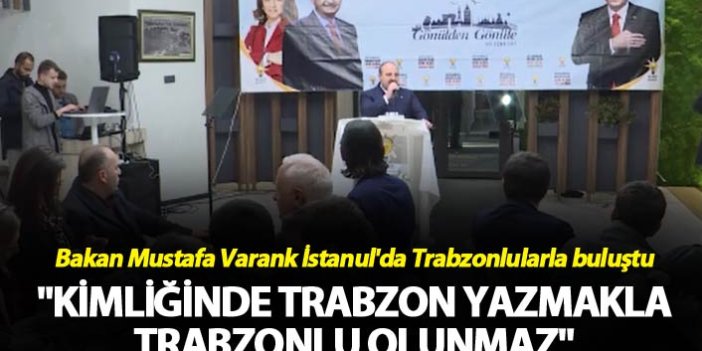Bakan Varank - "Kimliğinde Trabzon yazmakla Trabzonlu olunmaz"