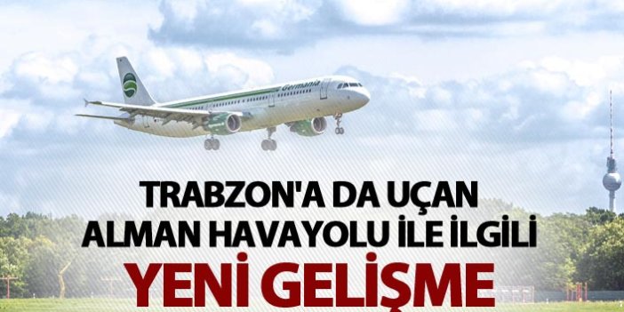 Trabzon'a uçan Alman Havayolu ile ilgili yeni gelişme