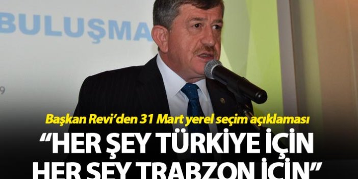 Haydar Revi: “Her şey Türkiye için her şey Trabzon için”