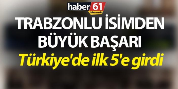Trabzonlu isimden büyük başarı - Türkiye'de ilk 5'e girdi