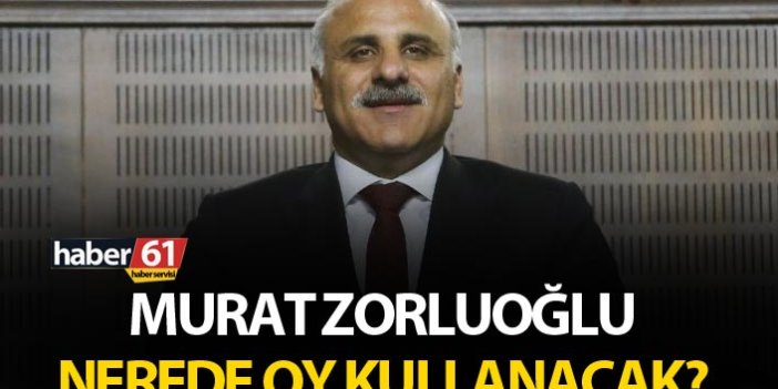 Murat Zorluoğlu nerede oy kullanacak?