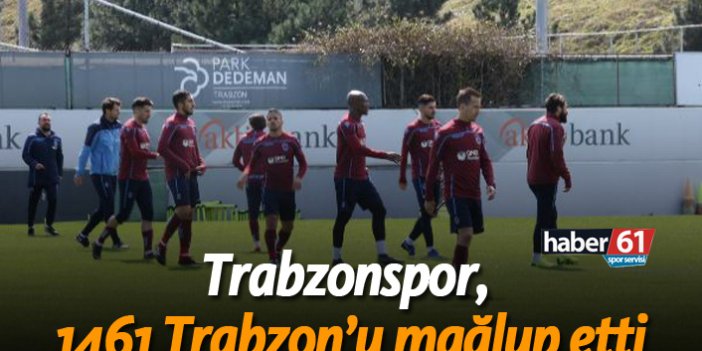Trabzonspor, 1461 Trabzon'u mağlup etti!