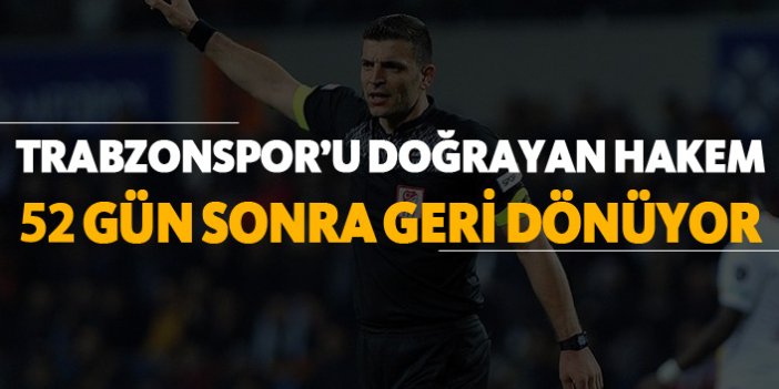 Trabzonspor'u doğrayan hakem 52 gün sonra geri dönüyor!