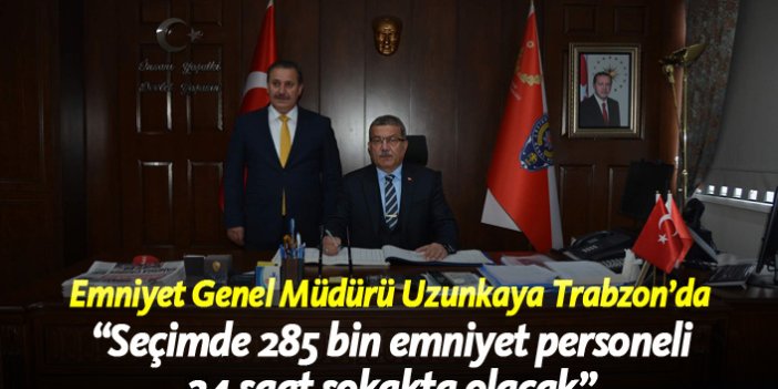 Emniyet Genel Müdürü Uzunkaya, Trabzon'da!