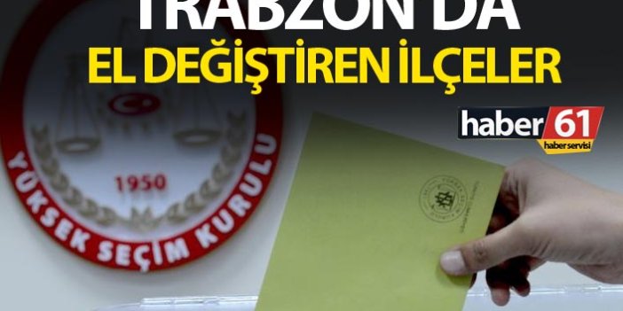 Trabzon’da el değiştiren ilçeler