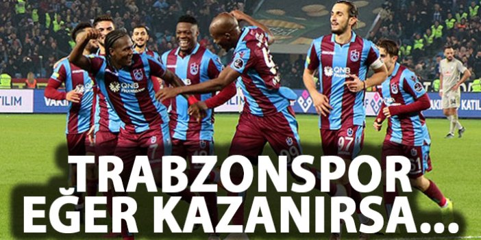 Trabzonspor kazanırsa ilk yarıyı geçecek