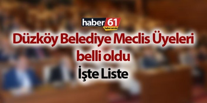 Düzköy Belediye Meclis Üyeleri belli oldu