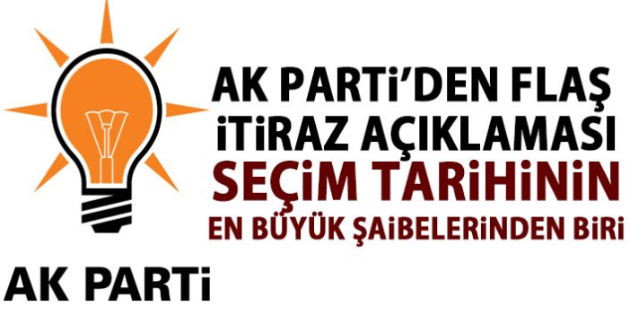 AK Parti'den itiraz açıklaması: Seçim tarihinin en büyük şaibelerinden biri