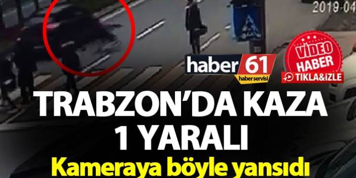 Trabzon’da kaza – 1 Yaralı  Kameraya böyle yansıdı