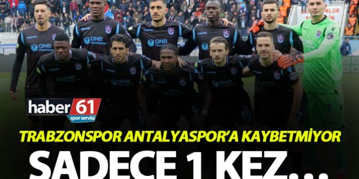 Trabzonspor Antalyaspor’a kaybetmiyor – Sadece 1 kez…