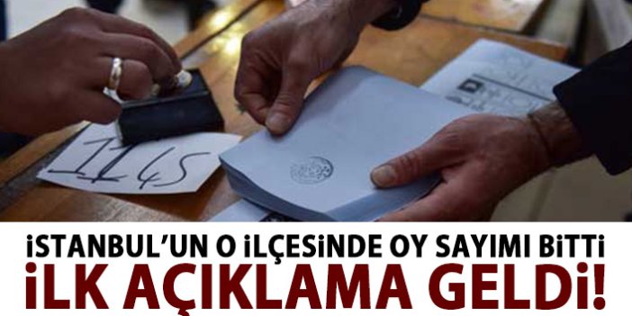 İstanbul'un o ilçesinde oy sayımı bitti!