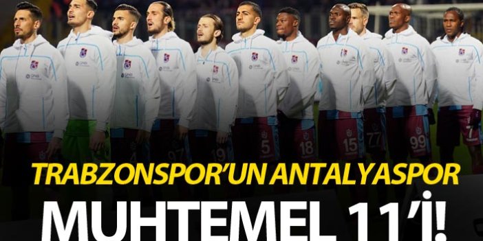 Trabzonspor'un Antalyaspor Muhtemel 11'i