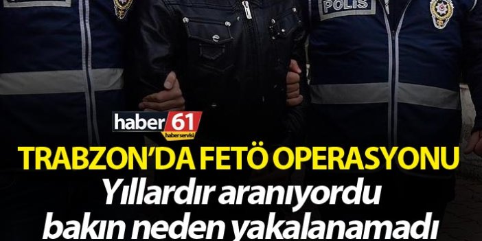 Trabzon’da FETÖ operasyonu 2 kişi gözaltına alındı