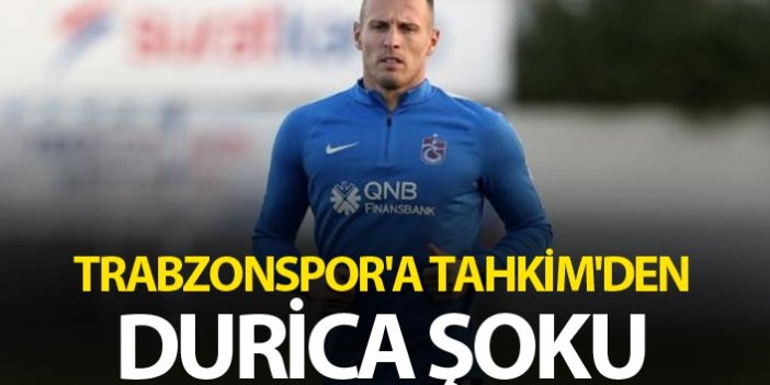 Trabzonspor'a Tahkim'den Durica şoku