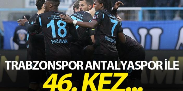 Trabzonspor Antalyaspor ile 46. kez...