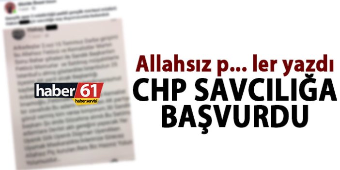 Allahsız p... ler yazdı CHP savcılığa başvurdu