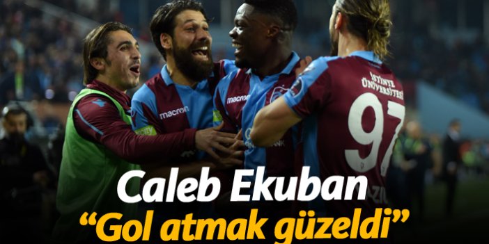 Caleb Ekuban: "Gol atmak güzeldi"