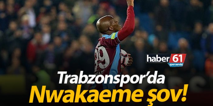 Trabzonspor'da Nwakaeme şov!