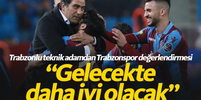 "Trabzonspor gelecekte daha iyi olacak"
