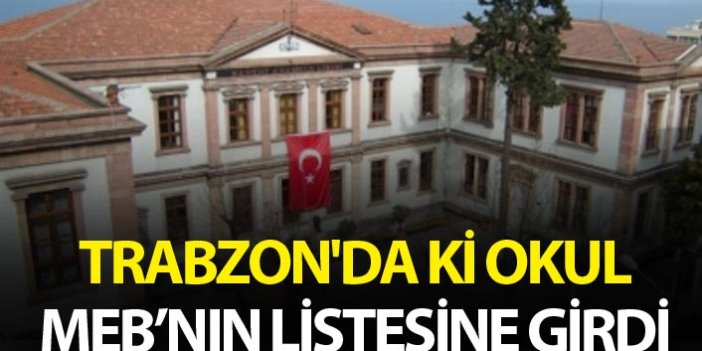 Trabzon'da ki okul Bakanlığın listesine girdi