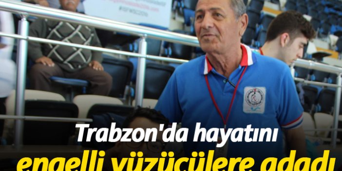 Trabzon'da hayatını engelli yüzücülere adadı