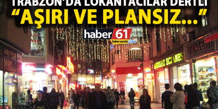 Trabzon'da lokantacılar dertli: Lokantalar aşırı ve plansız çoğalıyor!