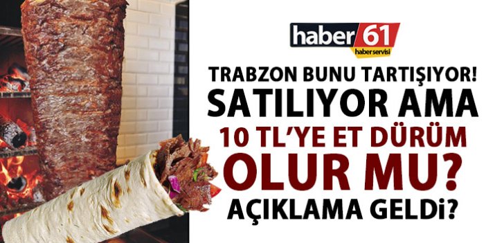 Trabzon bunu tartışıyor! 10 TL’ye et dürüm olur mu?