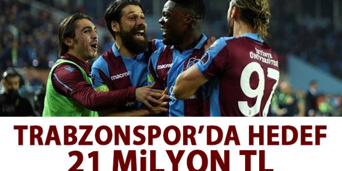 Trabzonspor'un hedefi 21 Milyon TL